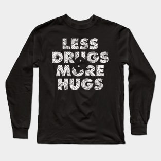 Less Drugs & more hugs Long Sleeve T-Shirt